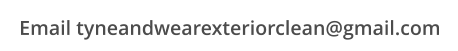 Email tyneandwearexteriorclean@gmail.com
